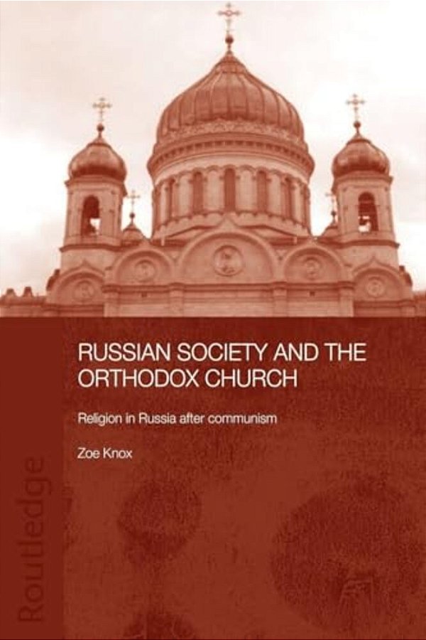 Russian Society And The Orthodox Church: Religion In Russia After Communism-..