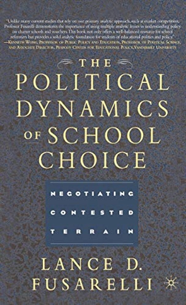 The Political Dynamics Of School Choice: Negotiating Contested Terrain-..