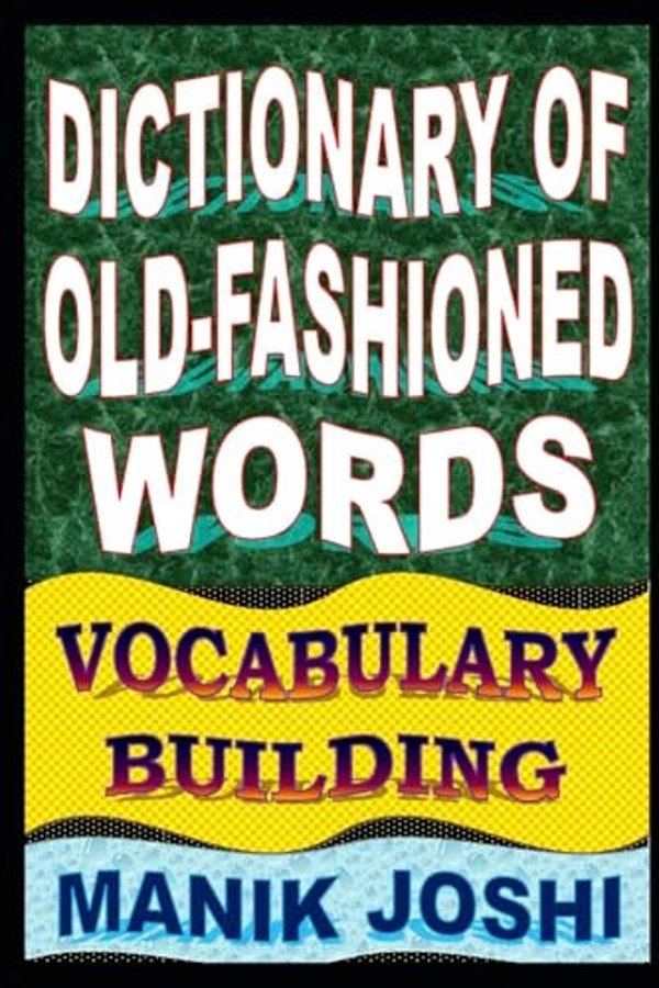 Dictionary Of Old-Fashioned Words: Vocabulary Building-..