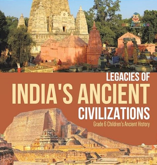 Legacies Of India's Ancient Civilizations Grade 6 Children's Ancient History-..