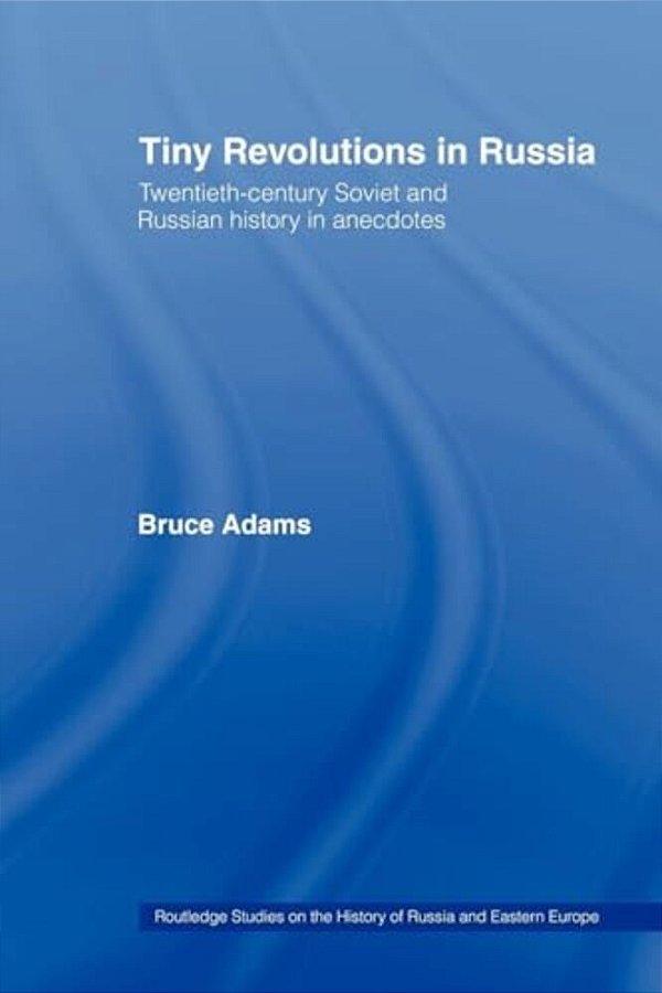 Tiny Revolutions In Russia: Twentieth Century Soviet And Russian History In Anecdotes And Jokes-..