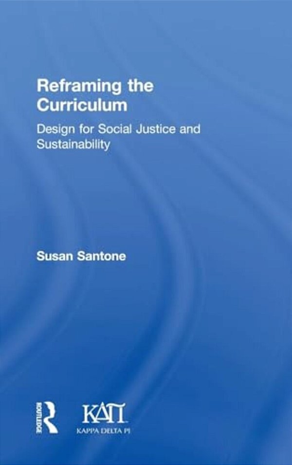Reframing The Curriculum: Design For Social Justice And Sustainability-..