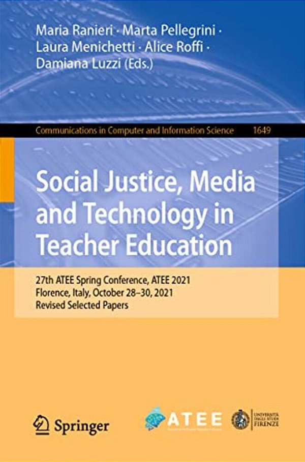 Social Justice, Media And Technology In Teacher Education: 27Th Atee Spring Conference, Atee 2021, Florence, Italy, October 28-29, 2021, Revised Selec-..