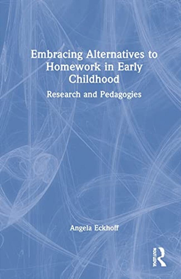 Embracing Alternatives To Homework In Early Childhood: Research And Pedagogies-..