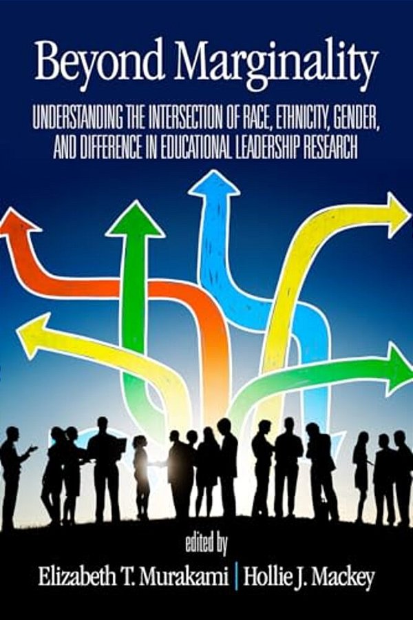 Beyond Marginality: Understanding The Intersection Of Race, Ethnicity, Gender And Difference In Educational Leadership Research-..