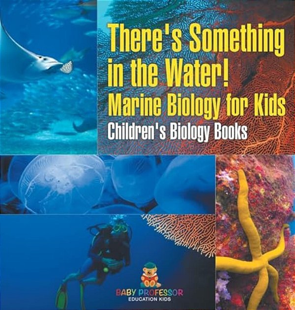 There's Something In The Water! - Marine Biology For Kids Children's Biology Books-..
