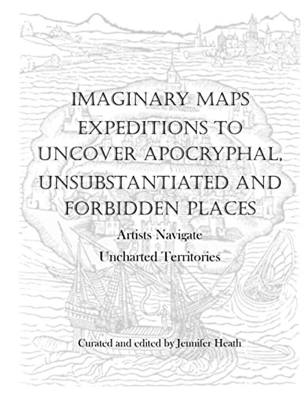 Imaginary Maps: Expeditions To Uncover Apocryphal, Unsubstantiated & Forbidden Places-..