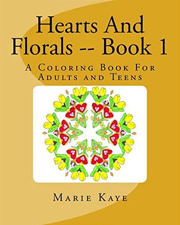 Hearts And Florals -- Book 1: A Coloring Book For Adults And Teens-..