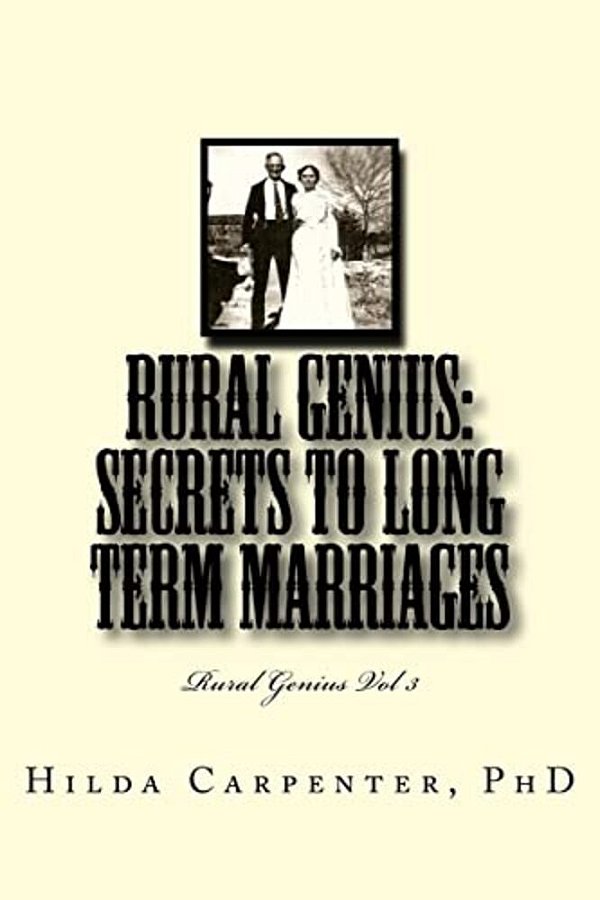 Rural Genius: Secrets To Long Term Marriages: Rural Genius Vol 3-..
