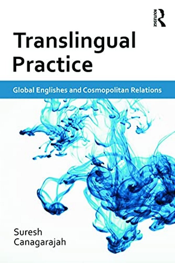 Translingual Practice: Global Englishes And Cosmopolitan Relations-..