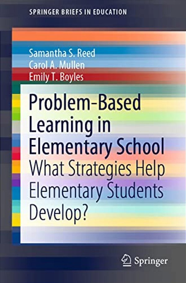 Problem-Based Learning In Elementary School: What Strategies Help Elementary Students Develop?-..