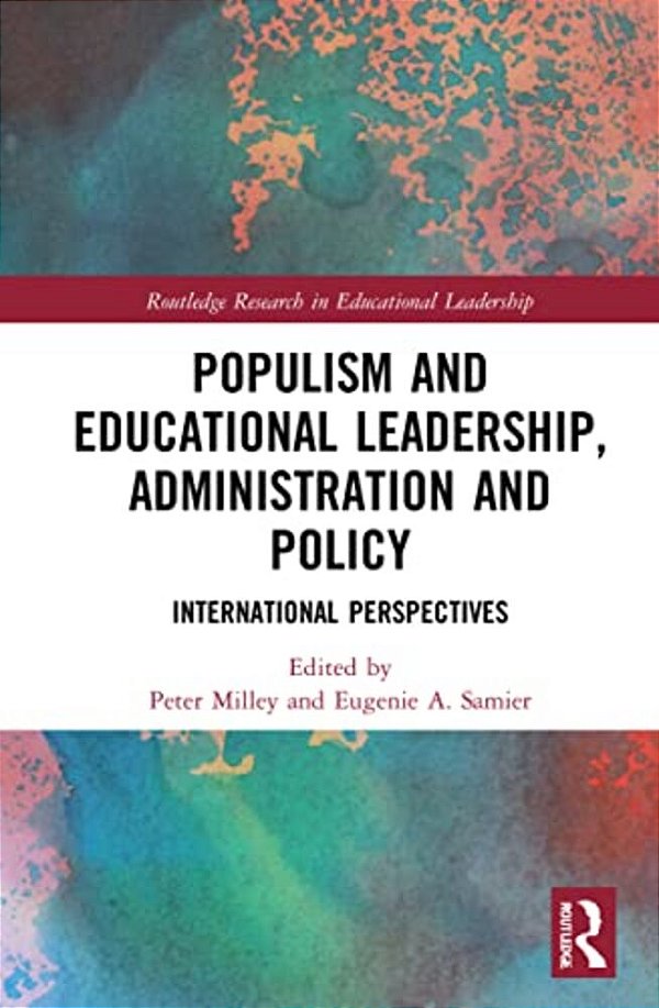 Populism And Educational Leadership, Administration And Policy: International Perspectives-..
