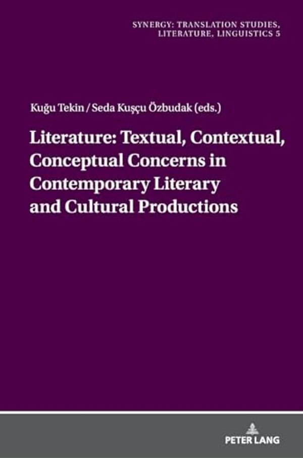Literature: Textual, Contextual, Conceptual Concerns In Contemporary Literary And Cultural Productions-..