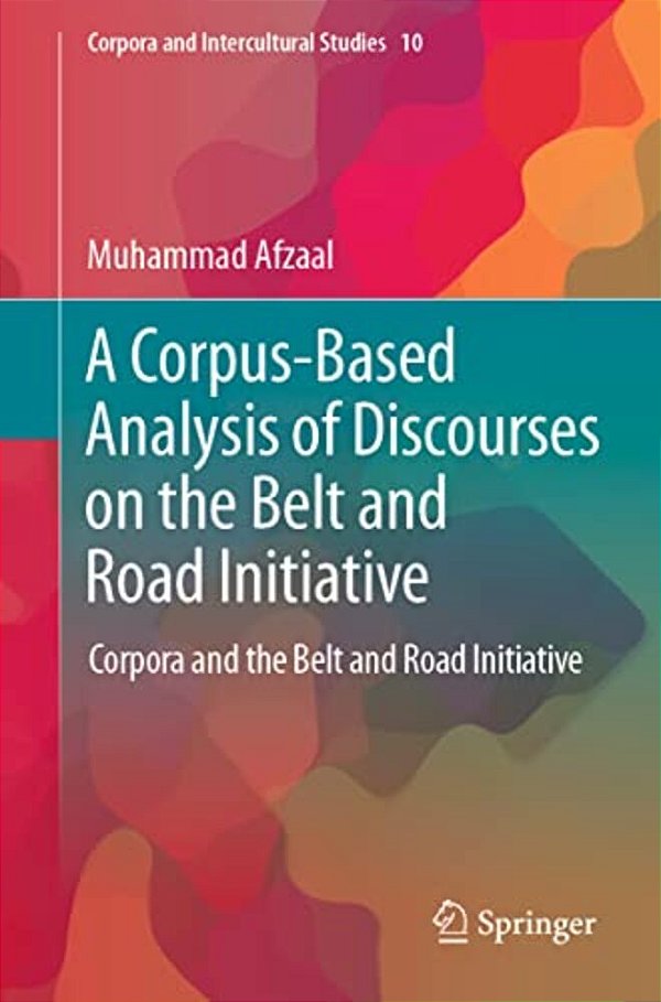 A Corpus-Based Analysis Of Discourses On The Belt And Road Initiative: Corpora And The Belt And Road Initiative-..