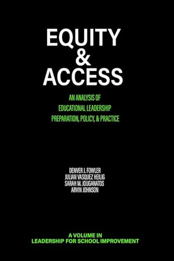 Equity & Access: An Analysis Of Educational Leadership Preparation, Policy, & Practice-..