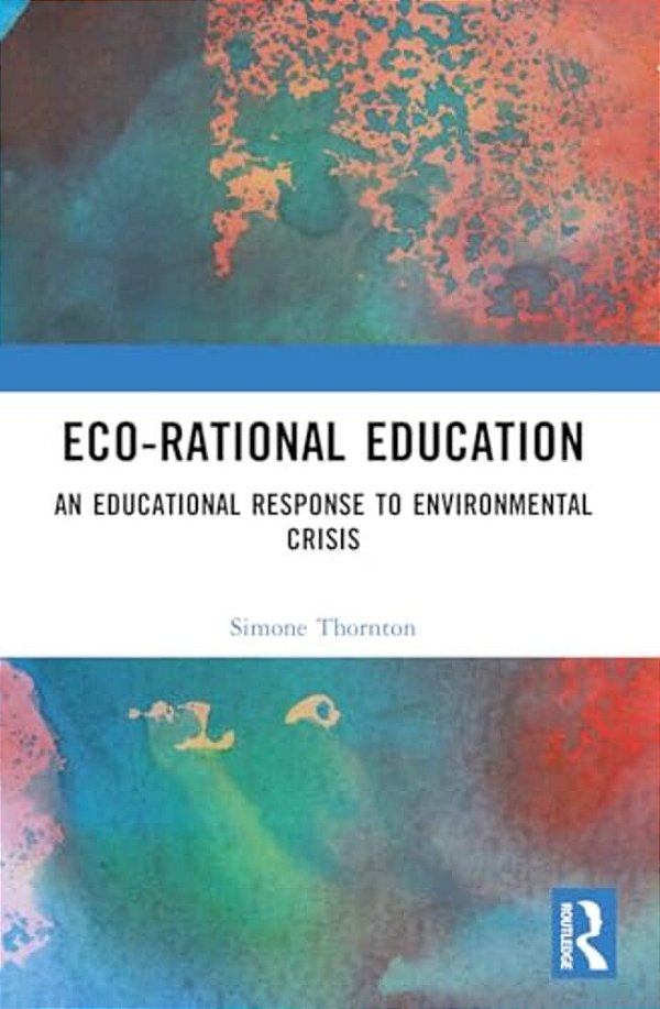 Eco-Rational Education: An Educational Response To Environmental Crisis-..