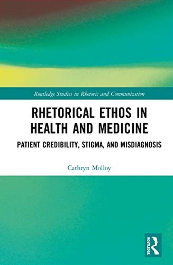 Rhetorical Ethos In Health And Medicine: Patient Credibility, Stigma, And Misdiagnosis-..
