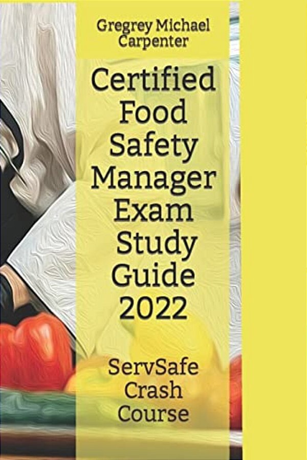 Certified Food Safety Manager Exam (Cpfm) Study Guide-..