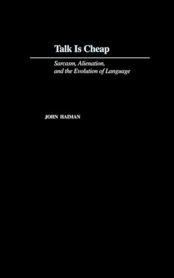 Talk Is Cheap: Sarcasm, Alienation, And Evolution Of Language-..