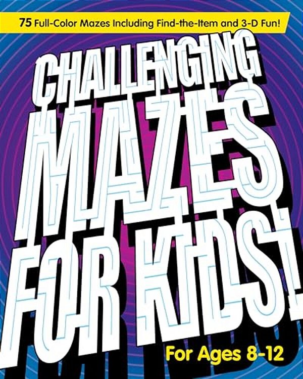 Challenging Mazes For Kids: 75 Full-Color Mazes Including Find-The-item And 3-D Fun!-..