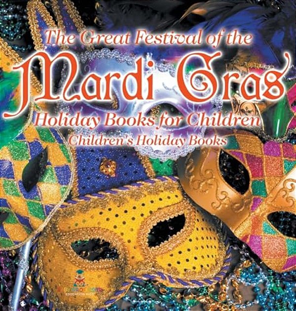 The Great Festival Of The Mardi Gras - Holiday Books For Children Children's Holiday Books-..