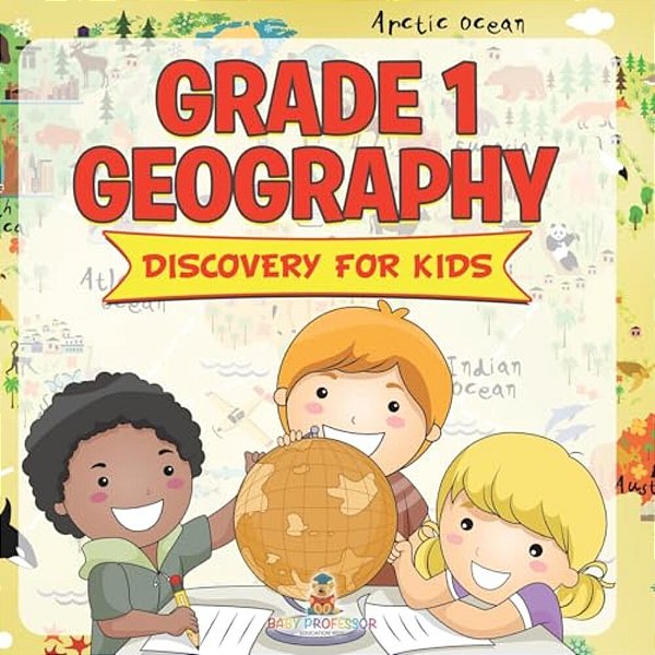 Grade 1 Geography: Discovery For Kids (Geography For Kids)-..