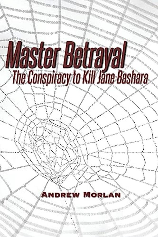 Master Betrayal: The Conspiracy To Kill Jane Bashara-..