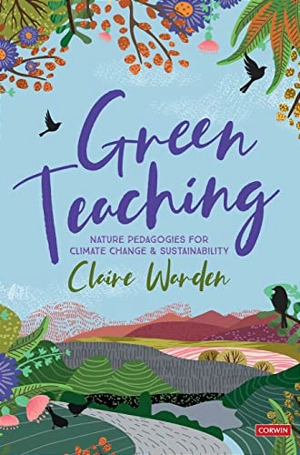 Green Teaching: Nature Pedagogies For Climate Change & Sustainability-..