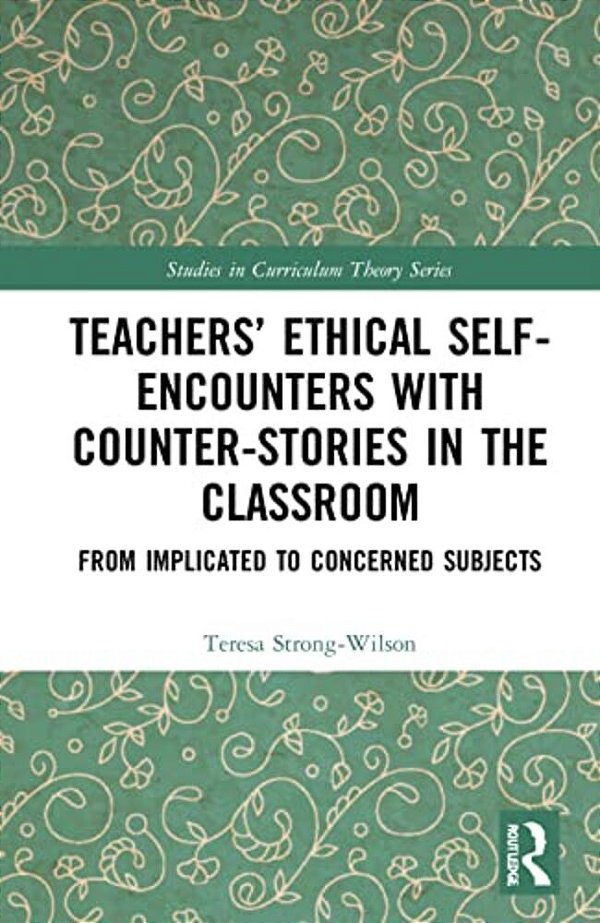 Teachers' Ethical Self-Encounters With Counter-Stories In The Classroom: From Implicated To Concerned Subjects-..