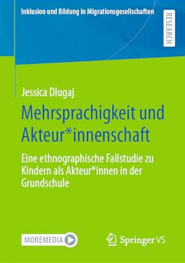 Mehrsprachigkeit Und Akteur*innenschaft: Eine Ethnographische Fallstudie Zu Kindern Als Akteur*innen In Der Grundschule-..
