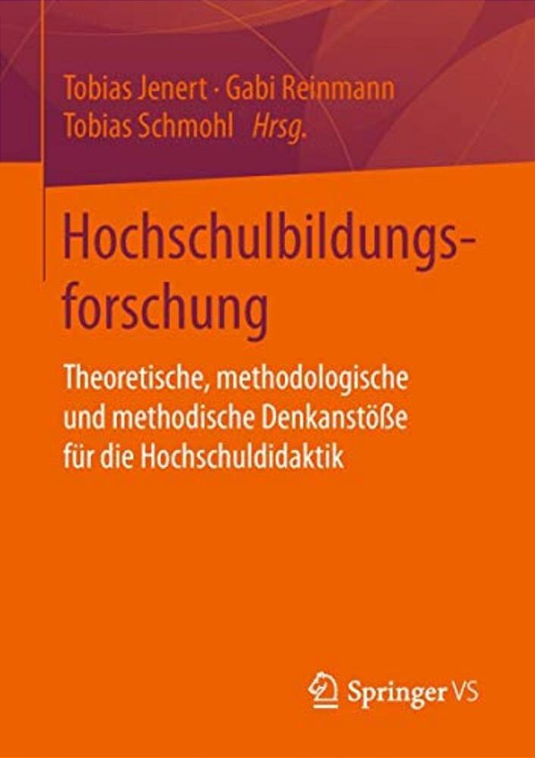 Hochschulbildungsforschung: Theoretische, Methodologische Und Methodische Denkanstöße Für Die Hochschuldidaktik-..