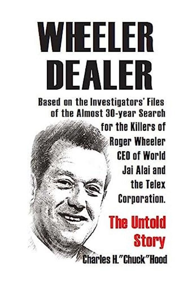 Wheeler, Dealer!: The Untold Story -- Based On The Investigators' Files -- Of The Almost 30-Year Search For The Killers Of Roger Wheeler-..