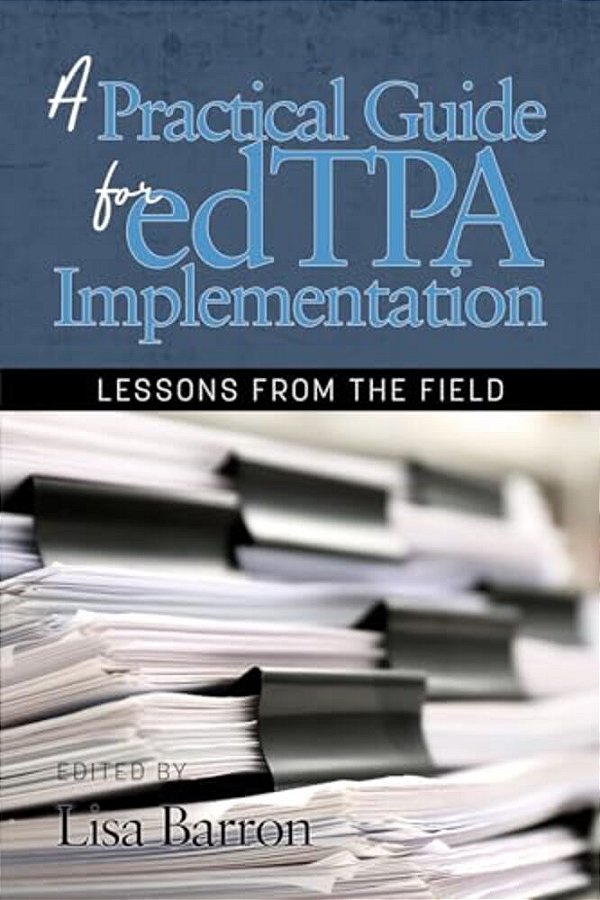 A Practical Guide For Edtpa Implementation: Lessons From The Field (Hc)-..
