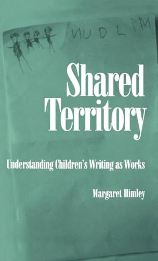 Shared Territory: Understanding Children's Writing As Works-..