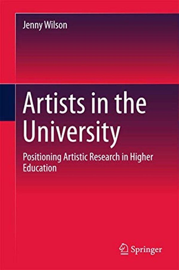 Artists In The University: Positioning Artistic Research In Higher Education-..