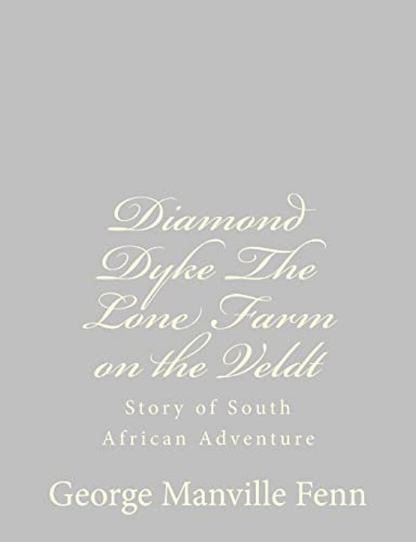 Diamond Dyke The Lone Farm On The Veldt: Story Of South African Adventure-..