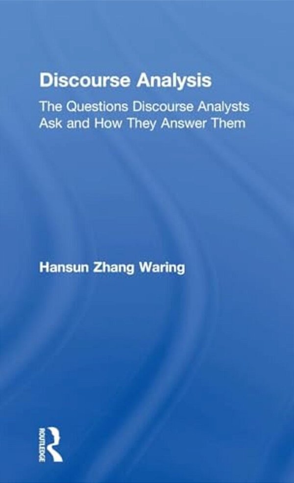 Discourse Analysis: The Questions Discourse Analysts Ask And How They Answer Them-..
