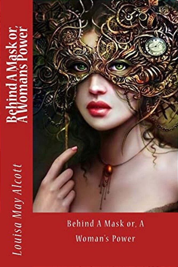 Behind A Mask Or, A Woman's Power-..