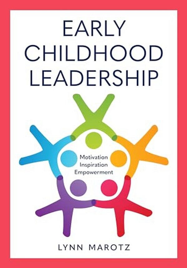 Early Childhood Leadership: Motivation, Inspiration, Empowerment-..