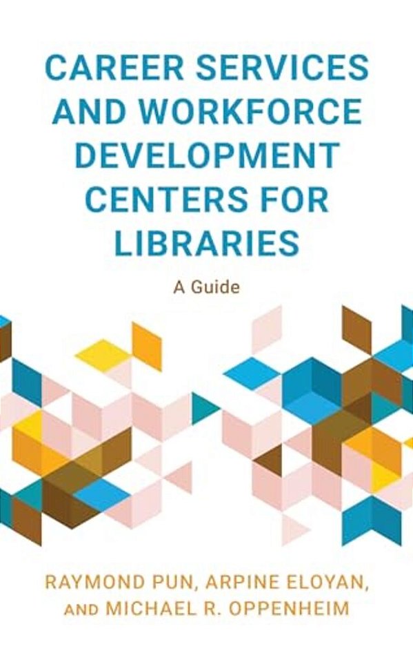 Career Services And Workforce Development Centers For Libraries: A Guide-..