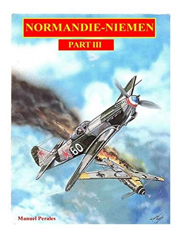 The Illustrated Story Of The "Normandie-Niemen" Squadron Part III: The Story In Comic Format Of The Famous Fighter Squadron Formed By French Volunteer-..