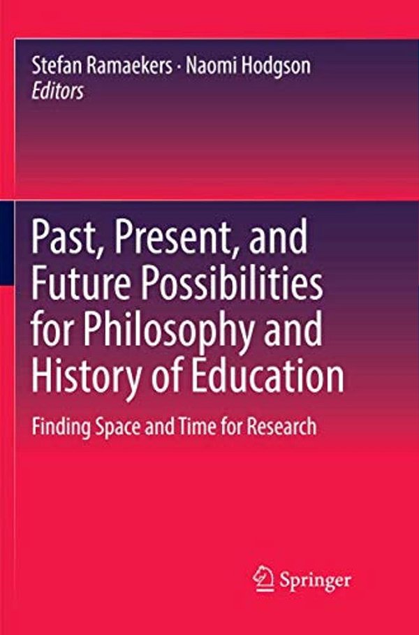 Past, Present, And Future Possibilities For Philosophy And History Of Education: Finding Space And Time For Research-..