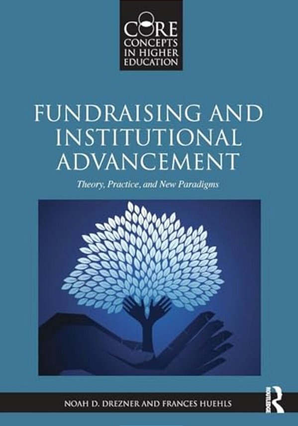 Fundraising And Institutional Advancement: Theory, Practice, And New Paradigms-..