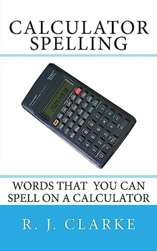 Calculator Spelling: Words That You Can Spell On A Calculator-..