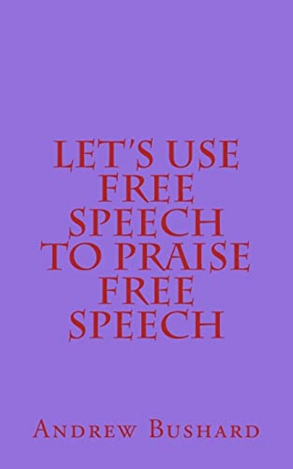 Let's Use Free Speech To Praise Free Speech-..
