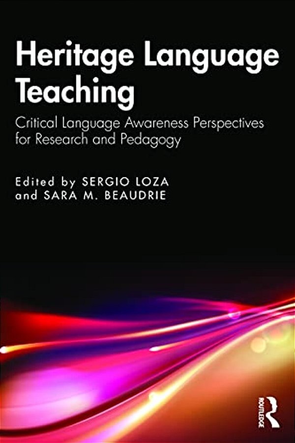 Heritage Language Teaching: Critical Language Awareness Perspectives For Research And Pedagogy-..
