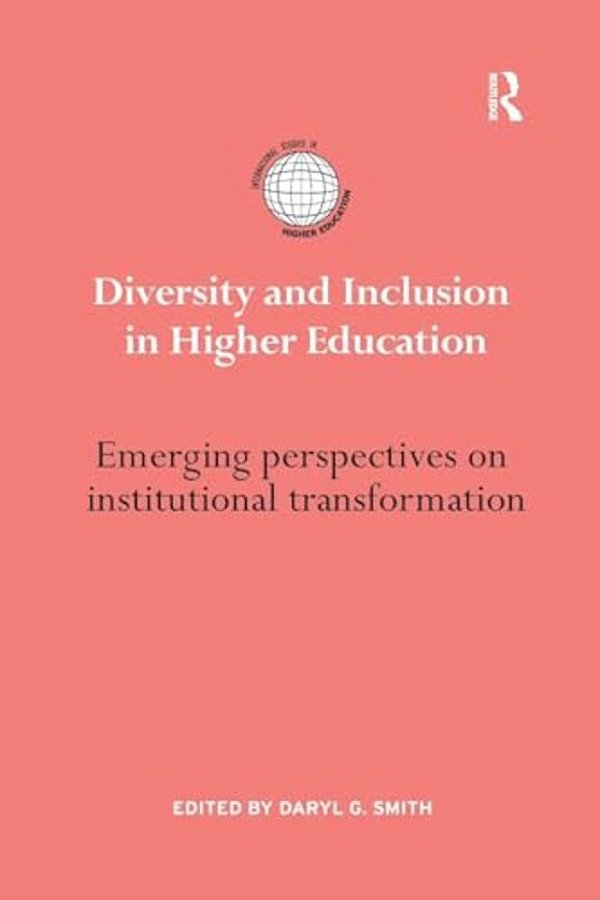 Diversity And Inclusion In Higher Education: Emerging Perspectives On Institutional Transformation-..