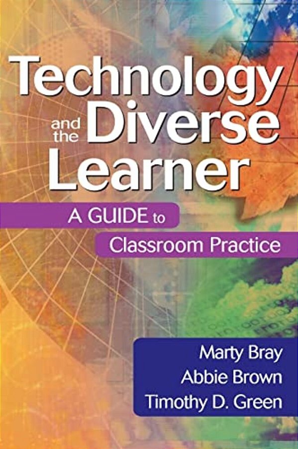 Technology And The Diverse Learner: A Guide To Classroom Practice-..
