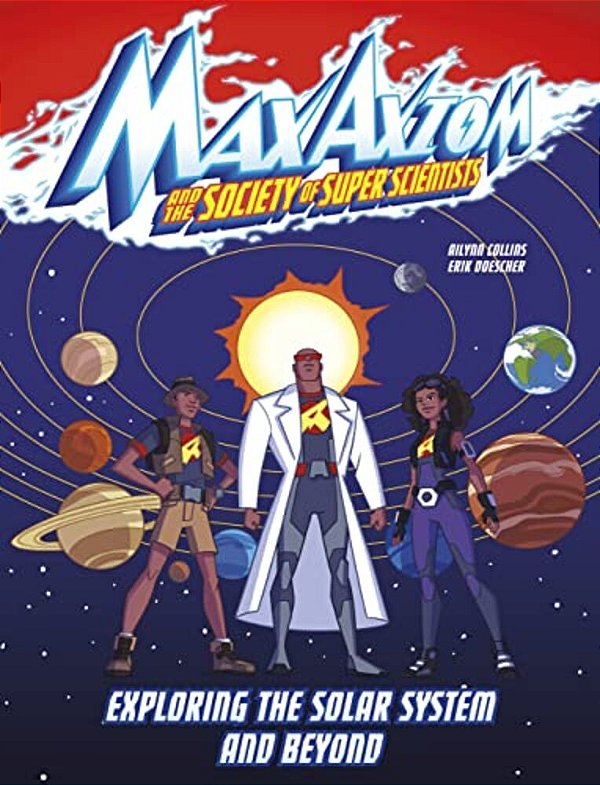 Exploring The Solar System And Beyond: A Max Axiom Super Scientist Adventure-..
