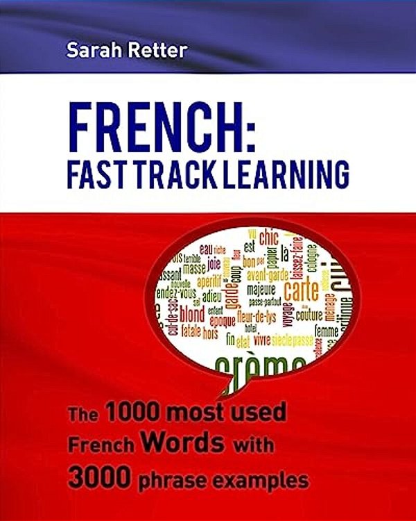 French: Fast Track Learning: The 1000 Most Used French Words With 3.000 Phrase Examples-..
